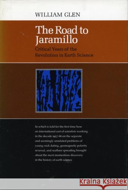 The Road to Jaramillo: Critical Years of the Revolution in Earth Science Glen, William 9780804711197 Stanford University Press