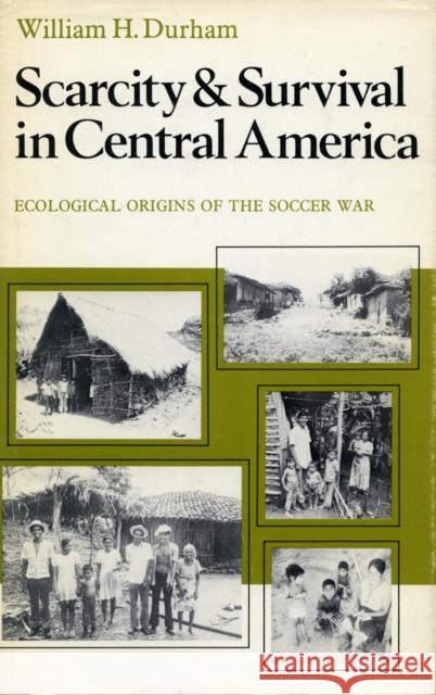 Scarcity and Survival in Central America: Ecological Origins of the Soccer War Durham, William H. 9780804711548 Stanford University Press