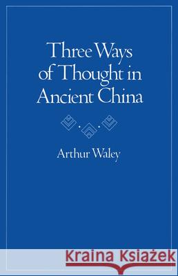 Three Ways of Thought in Ancient China Arthur Waley 9780804711692 Stanford University Press