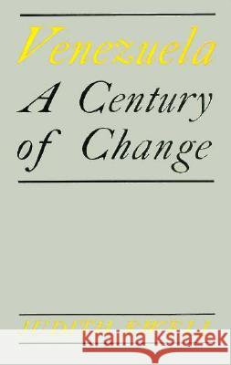 Venezuela: A Century of Change Judith Ewell 9780804712132