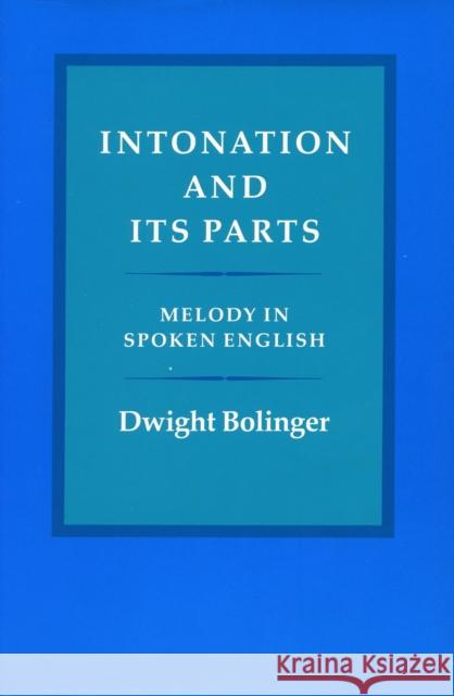 Intonation and Its Parts: Melody in Spoken English Dwight Bolinger 9780804712415 Stanford University Press