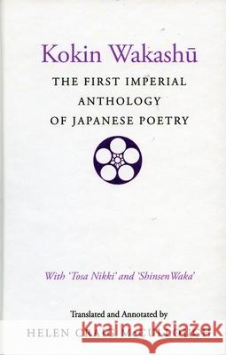 Kokin Wakashu: The First Imperial Anthology of Japanese Poetry: With 'Tosa Nikki' and 'Shinsen Waka' McCullough, Helen Craig 9780804712583