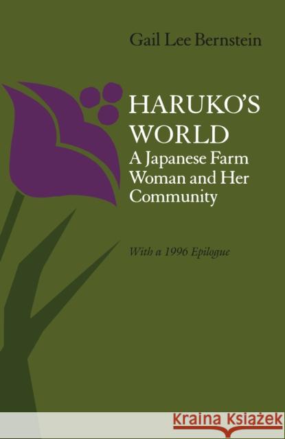 Haruko's World: A Japanese Farm Woman and Her Community: With a 1996 Epilogue Bernstein, Gail Lee 9780804712873 Stanford University Press