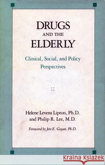 Drugs and the Elderly: Clinical, Social, and Policy Perspectives Lipton, Helene Levens 9780804712958