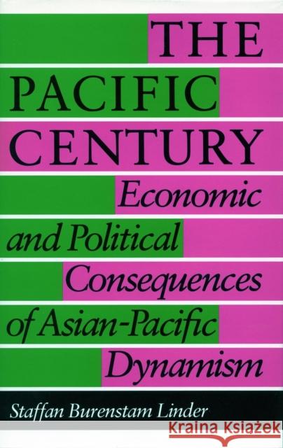 The Pacific Century: Economic and Political Consequences of Asian-Pacific Dynamism Linder, Staffan Burenstam 9780804713054 Stanford University Press