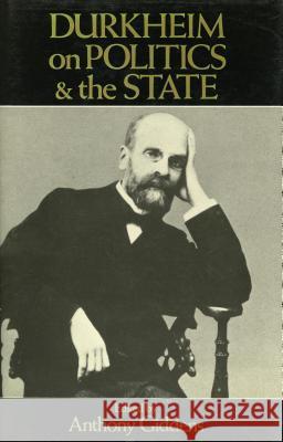 Durkheim on Politics and the State Emile Durkheim Anthony Giddens 9780804713375 Stanford University Press