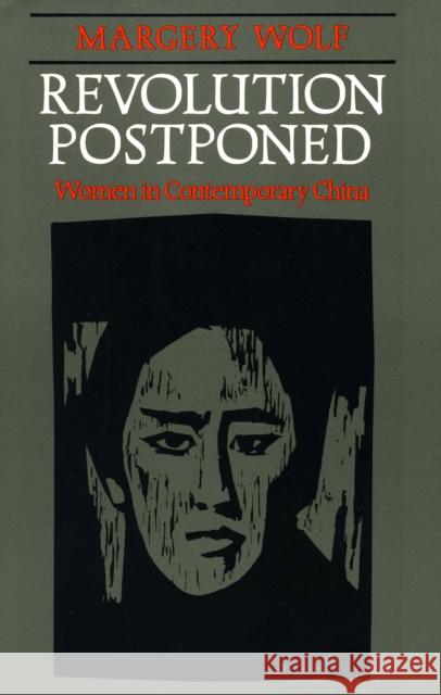 Revolution Postponed: Women in Contemporary China Wolf, Margery 9780804713481 Stanford University Press