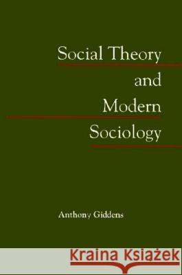 Social Theory and Modern Sociology Anthony Giddens 9780804713566