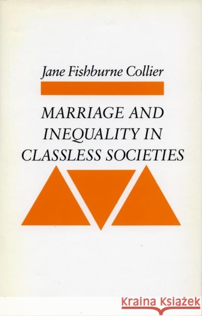 Marriage and Inequality in Classless Societies Jane Fishburne Collier   9780804713658 Stanford University Press