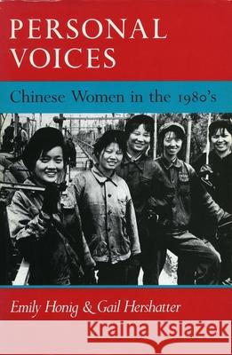 Personal Voices: Chinese Women in the 1980's Honig, Emily 9780804714310 Stanford University Press