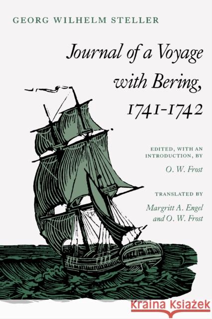 Journal of a Voyage with Bering, 1741-1742 Georg Wilhelm Steller O.W. Frost O. W. Frost (Alaska Pacific University) 9780804714464 Stanford University Press