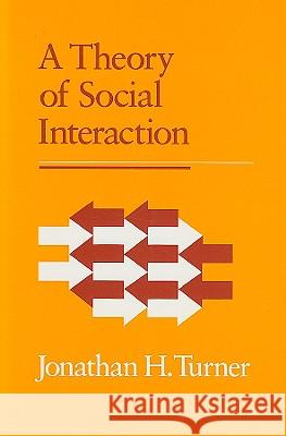 A Theory of Social Interaction Jonathan H. Turner Jonathan Turner 9780804714631
