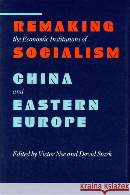 Remaking the Economic Institutions of Socialism: China and Eastern Europe Nee, Victor 9780804714945 Stanford University Press