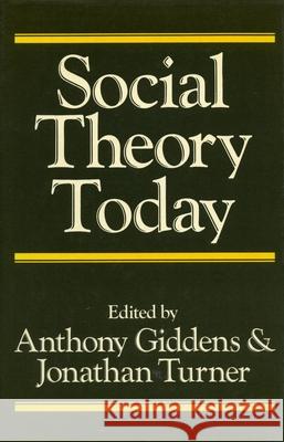 Social Theory Today Arthony Giddens Jonathan H. Turner Anthony Giddens 9780804715140 Stanford University Press