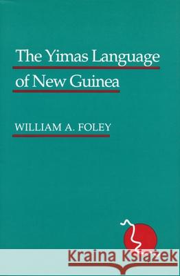 The Yimas Language of New Guinea William A. Foley   9780804715829 Stanford University Press