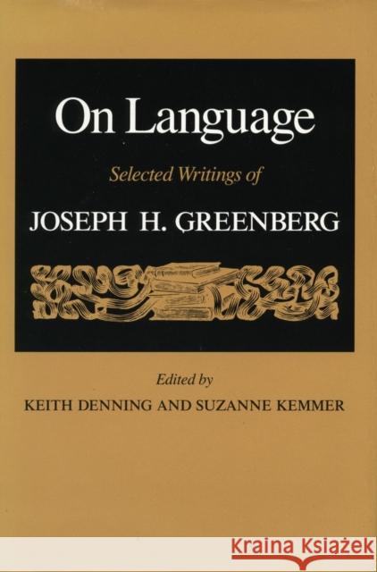 On Language: Selected Writings of Joseph H. Greenberg Keith Denning Suzanne Kemmer Joseph H. Greenberg 9780804716130