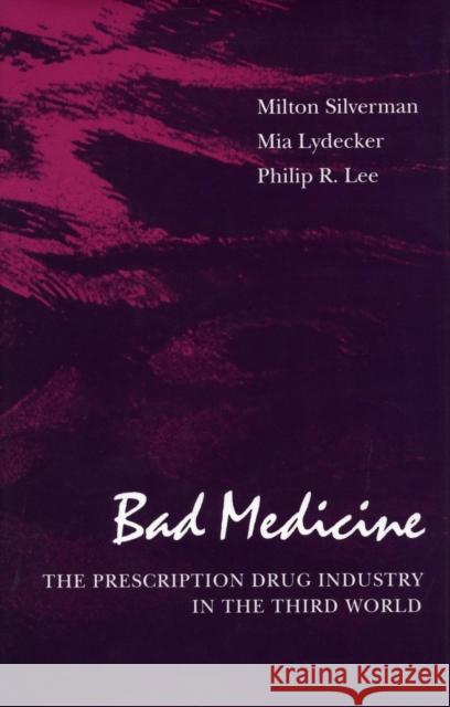 Bad Medicine: The Prescription Drug Industry in the Third World Silverman, Milton 9780804716697