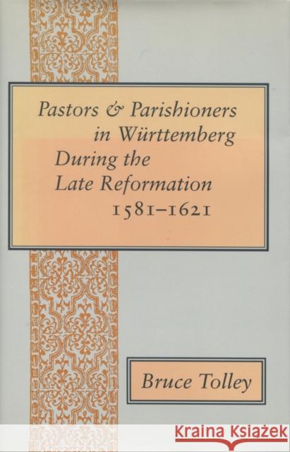 Pastors and Parishioners in Württemberg During the Late Reformation, 1581-1621 Tolley, Bruce 9780804716819 Stanford University Press