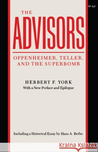 The Advisors: Oppenheimer, Teller, and the Superbomb York, Herbert F. 9780804717144