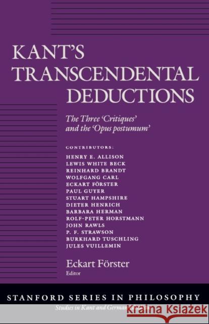 Kant's Transcendental Deductions: The Three 'Critiques' and the 'Opus Postumum' Förster, Eckart 9780804717175