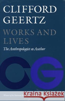 Works and Lives: The Anthropologist as Author Clifford Geertz 9780804717472
