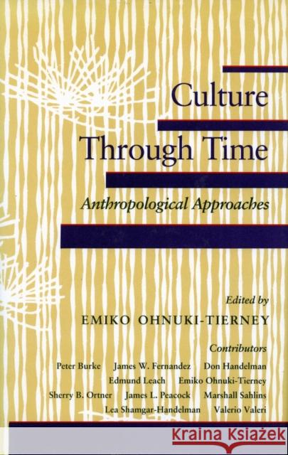 Culture Through Time: Anthropological Approaches Ohnuki-Tierney, Emiko 9780804717922