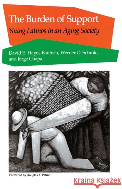 Burden of Support: Young Latinos in an Aging Society Hayes-Bautista, David E. 9780804718028