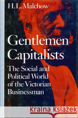 Gentlemen Capitalists: The Social and Political World of the Victorian Businessman Malchow, H. L. 9780804718073 Stanford University Press