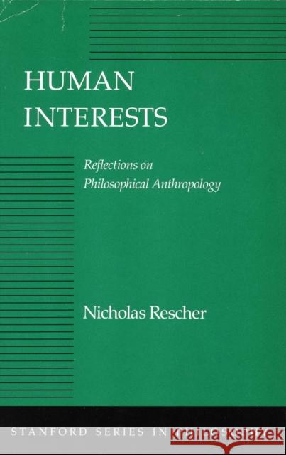 Human Interests: Reflections on Philosophical Anthropology Rescher, Nicholas 9780804718110 Stanford University Press