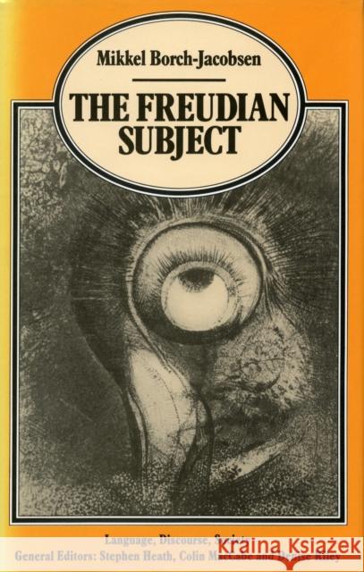 The Freudian Subject Mikkel Borch-Jacobsen Catherine Porter Francois Roustang 9780804718394 Stanford University Press