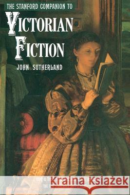 The Stanford Companion to Victorian Fiction John Sutherland 9780804718424 Stanford University Press