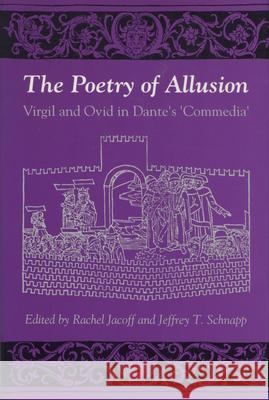 The Poetry of Allusion: Virgil and Ovid in Dante's 'Commedia' Jacoff, Rachel 9780804718608 Stanford University Press