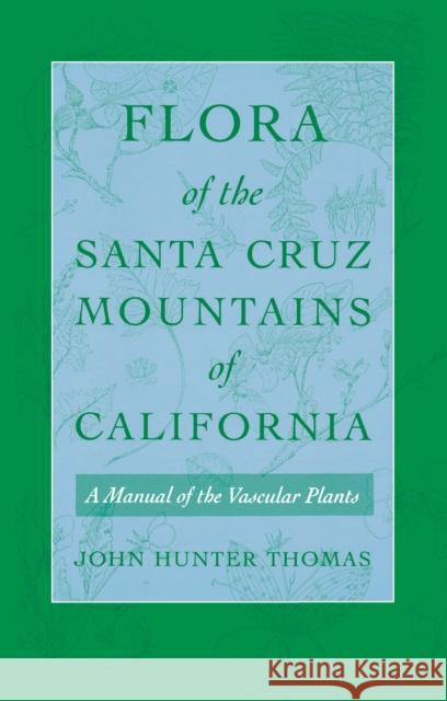Flora of the Santa Cruz Mountains of California: A Manual of the Vascular Plants Thomas, John Hunter 9780804718622 Stanford University Press