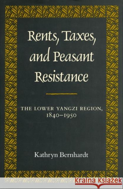 Rents, Taxes, and Peasant Resistance: The Lower Yangzi Region, 1840-1950 Bernhardt, Kathryn 9780804718806