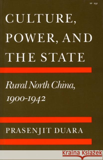 Culture, Power, and the State: Rural North China, 1900-1942 Duara, Prasenjit 9780804718882