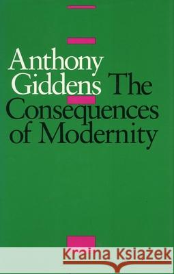 The Consequences of Modernity Anthony Giddens 9780804718912 Stanford University Press