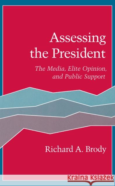 Assessing the President: The Media, Elite Opinion, and Public Support Brody, Richard A. 9780804719070