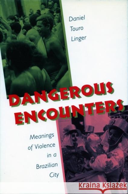 Dangerous Encounters: Meanings of Violence in a Brazilian City Linger, Daniel Touro 9780804719261