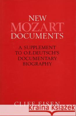 New Mozart Documents: A Supplement to O. E. Deutsch's Documentary Biography Cliff Eisen Otto Erich Deutsch 9780804719551 Stanford University Press