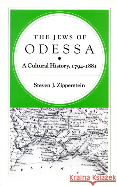 The Jews of Odessa: A Cultural History, 1794-1881 Zipperstein, Steven J. 9780804719629