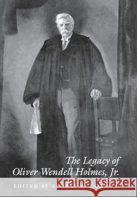 The Legacy of Oliver Wendell Holmes, Jr Robert W. Gordon 9780804719896 Stanford University Press