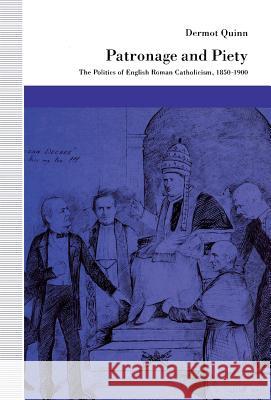 Patronage and Piety: The Politics of English Roman Catholicism, 1850-1900 Dermot Quinn 9780804719964