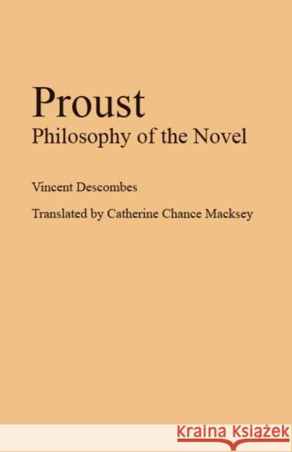 Proust: Philosophy of the Novel Vincent Descombes Catherine Chance Macksey 9780804720007 Stanford University Press