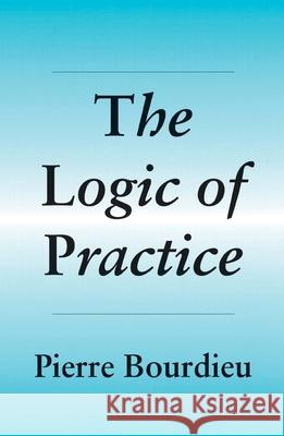 The Logic of Practice Pierre Bourdieu Richard Nice 9780804720113 Stanford University Press