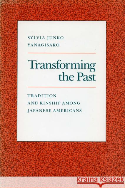 Transforming the Past: Tradition and Kinship Among Japanese Americans Yanagisako, Sylvia Junko 9780804720175