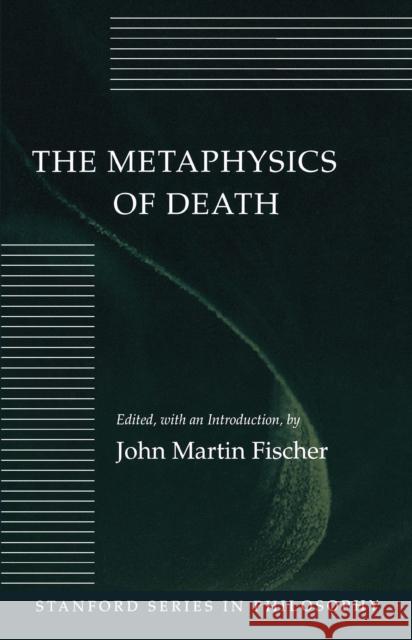 The Metaphysics of Death  9780804720465 Stanford University Press