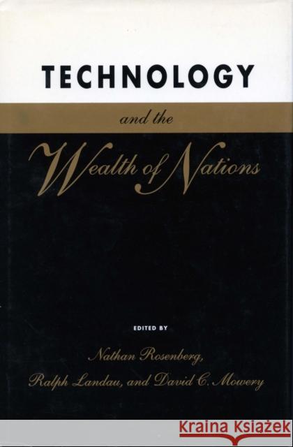 Technology and the Wealth of Nations Nathan Rosenberg Ralph Landau David C. Mowery 9780804720823 Stanford University Press