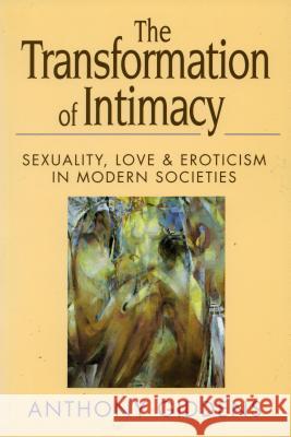 The Transformation of Intimacy: Sexuality, Love, and Eroticism in Modern Societies Anthony Giddens 9780804720908