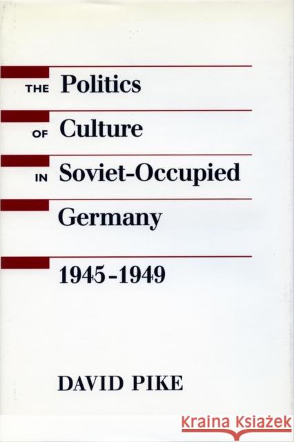 The Politics of Culture in Soviet-Occupied Germany, 1945-1949  9780804720939 Stanford University Press