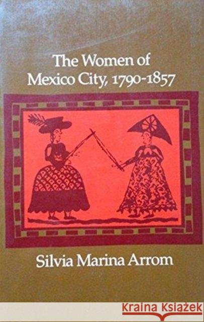 The Women of Mexico City, 1790-1857 Silvia Marina Arrom 9780804720953